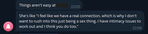Screenshot of message from Dave to Soba. Things aren't easy at [redacted]. She's like "I feel like we have a real connection, which is why I don't want to rush into this just being a sex thing. I have intimacy issues to work out and I think you do too."